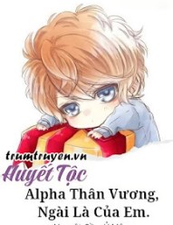 Alpha Thân Vương, Ngài Là Của Em