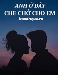 Anh Ở Đây, Che Chở Cho Em