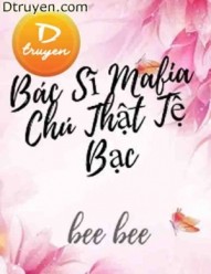 Bác Sĩ Mafia Chú Thật Tệ Bạc