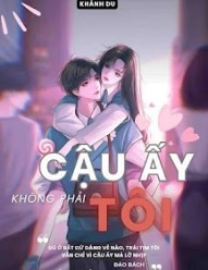 Cậu Ấy Không Phải Tôi