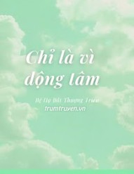 Chỉ Là Vì Động Tâm