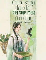 Cuộc Sống Dân Dã Của Mạn Mạn Ở Cổ Đại