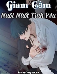 Giam Cầm: Nuôi Nhốt Tình Yêu