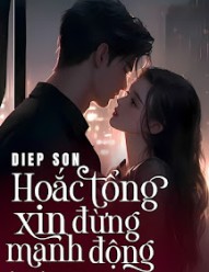 Hoắc Tổng Xin Đừng Manh Động