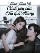 Hoan Hoan Ái - Cách Yêu Của Chủ Tịch Phong