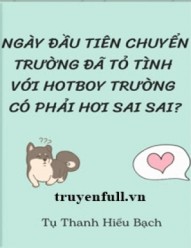 Ngày Đầu Tiên Chuyển Trường Đã Tỏ Tình Với Hotboy Trường Có Phải Hơi Sai Sai?