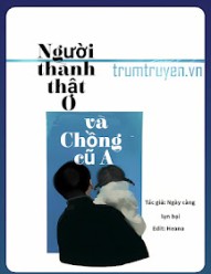 Người Thành Thật O Và Chồng Cũ A