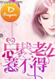 Ông Chồng Tổng Tài Không Dễ Chọc