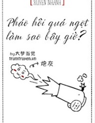 Pháo Hôi Ngọt Quá Phải Làm Sao?