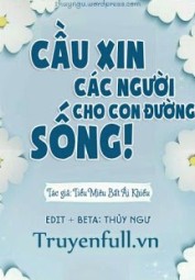 Cầu Xin Các Người Cho Con Đường Sống