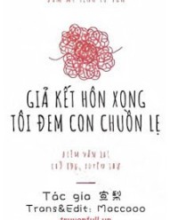 Giả Kết Hôn Xong Tôi Đem Con Chuồn Lẹ