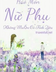 Hào Môn Nữ Phụ Không Muốn Có Tình Yêu