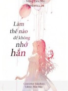 Làm Thế Nào Để Không Nhớ Hắn