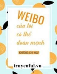 Weibo Của Tôi Có Thể Đoán Mệnh Của Tôi