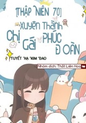 [Thập Niên 70] Xuyên Thành Chị Gái Phúc Đoàn