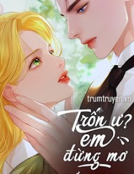 Trốn Ư? Em Đừng Mơ