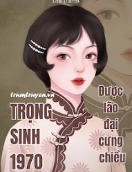 Trọng Sinh Thập Niên 70, Được Lão Đại Cưng Chiều