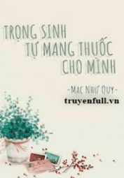 Trọng Sinh Tự Mang Thuốc Cho Mình