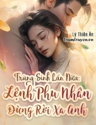 Trùng Sinh Lần Nữa: Lệnh Phu Nhân Đừng Rời Xa Anh