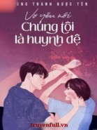 Vợ Yêu Nói Chúng Tôi Là Huynh Đệ