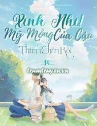 Xinh Nhi! Mỹ Mộng Của Cậu Thành Chân Rồi