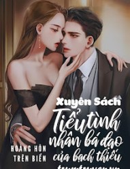 Xuyên Sách: Tiểu Tình Nhân Bá Đạo Của Bạch Thiếu