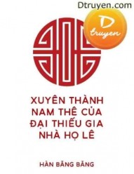 Xuyên Thành Nam Thê Của Đại Thiếu Gia Nhà Họ Lê