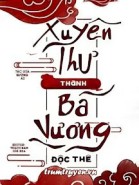 Xuyên Thư Thành Bá Vương Độc Thê